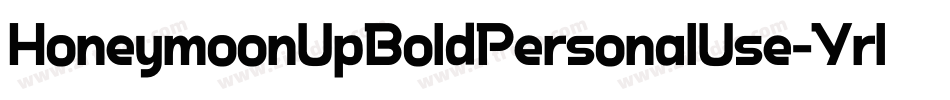 HoneymoonUpBoldPersonalUse-Yrl4字体转换 HoneymoonUpBoldPersonalUse-Yrl4字体转换