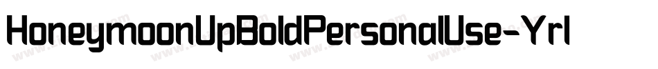 HoneymoonUpBoldPersonalUse-Yrl4字体转换 HoneymoonUpBoldPersonalUse-Yrl4字体转换