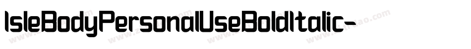 IsleBodyPersonalUseBoldItalic-L6ln字体转换