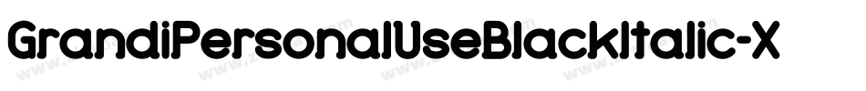 GrandiPersonalUseBlackItalic-XP5G字体转换 GrandiPersonalUseBlackItalic-XP5G字体转换