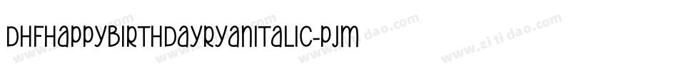 DhfHappyBirthdayRyanItalic-pjmR字体转换