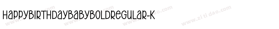 HappyBirthdayBabyBoldregular-K3oW字体转换 HappyBirthdayBabyBoldregular-K3oW字体转换