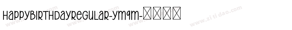 HappyBirthdayRegular-yM9M字体转换 HappyBirthdayRegular-yM9M字体转换