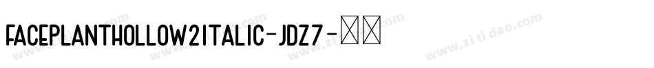 FacePlantHollow2Italic-jDz7字体转换