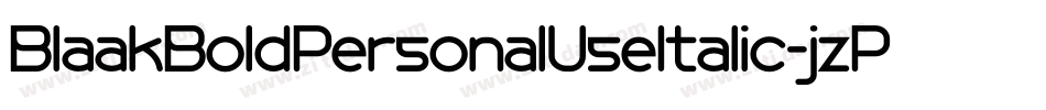 BlaakBoldPersonalUseItalic-jzPM字体转换 BlaakBoldPersonalUseItalic-jzPM字体转换