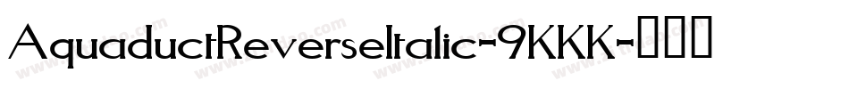 AquaductReverseItalic-9KKK字体转换