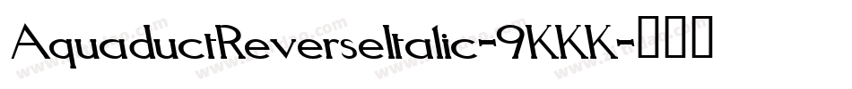 AquaductReverseItalic-9KKK字体转换