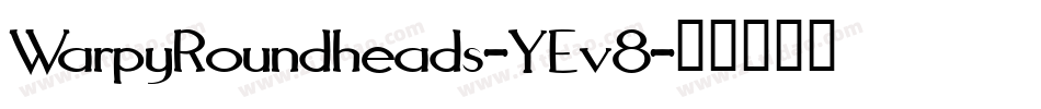 WarpyRoundheads-YEv8字体转换
