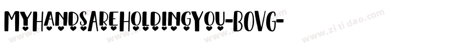 MyHandsAreHoldingYou-BOVG字体转换 MyHandsAreHoldingYou-BOVG字体转换