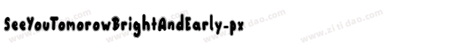 SeeYouTomorowBrightAndEarly-pxLR字体转换