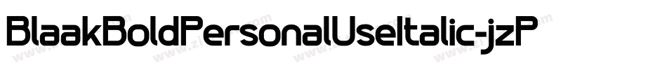 BlaakBoldPersonalUseItalic-jzPM字体转换 BlaakBoldPersonalUseItalic-jzPM字体转换
