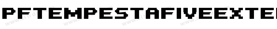 PfTempestaFiveExtendedBold-E1qj字体转换