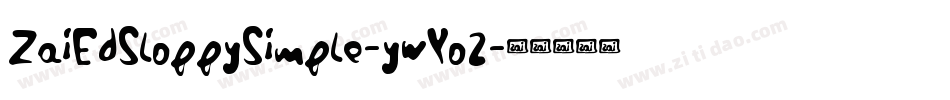 ZaiEdSloppySimple-ywYo2字体转换 ZaiEdSloppySimple-ywYo2字体转换