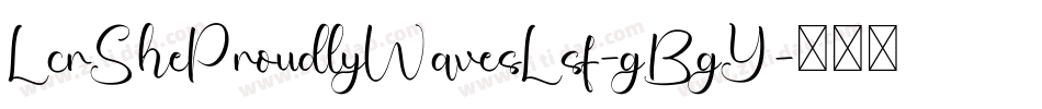 LcrSheProudlyWavesLsf-gBgY字体转换