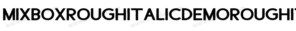 MixboxRoughItalicDemoRoughItalic-ZVp6B字体转换 MixboxRoughItalicDemoRoughItalic-ZVp6B字体转换