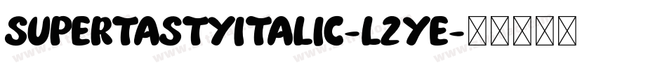 SuperTastyItalic-l2Ye字体转换