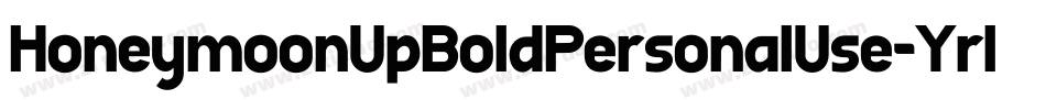 HoneymoonUpBoldPersonalUse-Yrl4字体转换 HoneymoonUpBoldPersonalUse-Yrl4字体转换