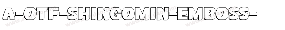 A-OTF-ShinGoMin-Emboss字体转换