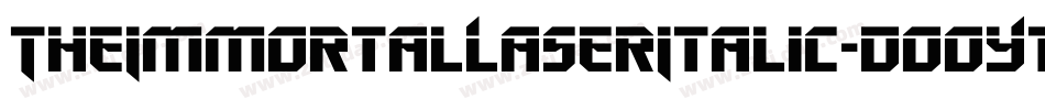 TheImmortalLaserItalic-DOOY1字体转换 TheImmortalLaserItalic-DOOY1字体转换
