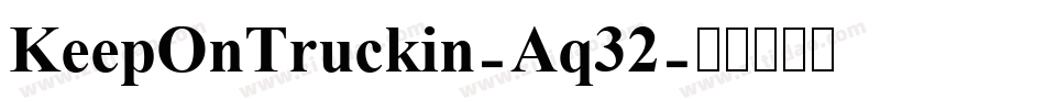 KeepOnTruckin-Aq32字体转换