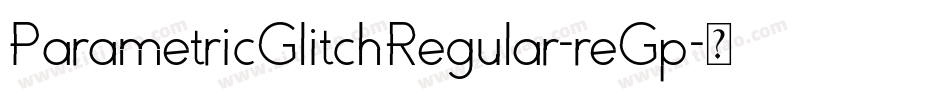 ParametricGlitchRegular-reGp字体转换