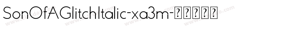 SonOfAGlitchItalic-xa3m字体转换