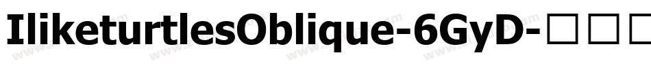 IliketurtlesOblique-6GyD字体转换