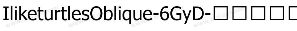 IliketurtlesOblique-6GyD字体转换