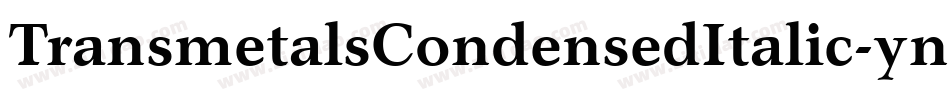 TransmetalsCondensedItalic-ynrY字体转换 TransmetalsCondensedItalic-ynrY字体转换