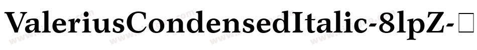 ValeriusCondensedItalic-8lpZ字体转换 ValeriusCondensedItalic-8lpZ字体转换