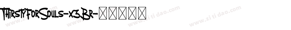 ThirstyForSouls-x3Br字体转换 ThirstyForSouls-x3Br字体转换
