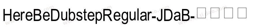 HereBeDubstepRegular-JDaB字体转换