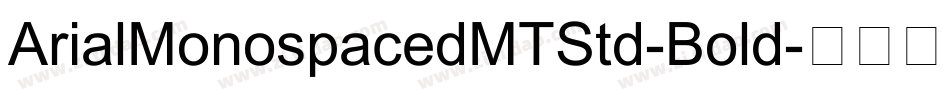 ArialMonospacedMTStd-Bold字体转换