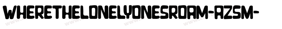 Wherethelonelyonesroam-Az5M字体转换