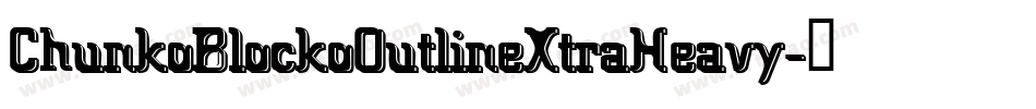 ChunkoBlockoOutlineXtraHeavy字体转换