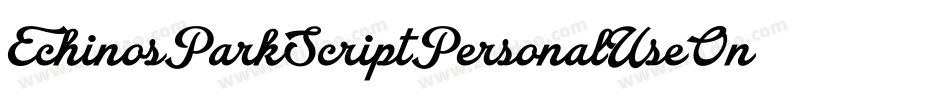 EchinosParkScriptPersonalUseOnly-mpM9字体转换 EchinosParkScriptPersonalUseOnly-mpM9字体转换