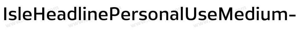 IsleHeadlinePersonalUseMedium-MoZe字体转换