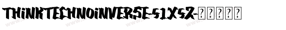 ThinkTechnoInverse-51X5Z字体转换
