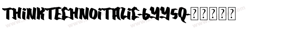 ThinkTechnoItalic-6Yy5q字体转换