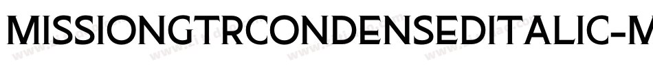 MissionGtRCondensedItalic-MGBr字体转换