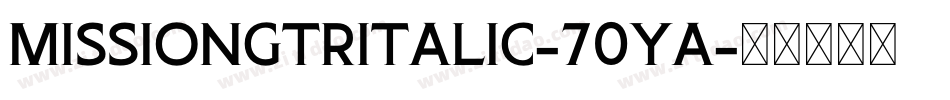 MissionGtRItalic-70YA字体转换
