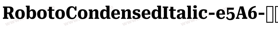 RobotoCondensedItalic-e5A6字体转换