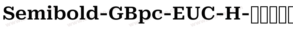 Semibold-GBpc-EUC-H字体转换 Semibold-GBpc-EUC-H字体转换