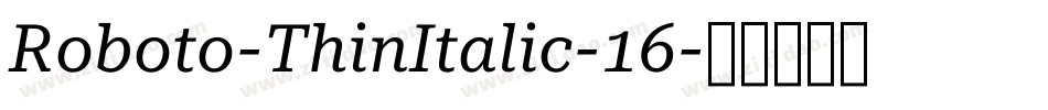 Roboto-ThinItalic-16字体转换