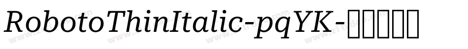 RobotoThinItalic-pqYK字体转换
