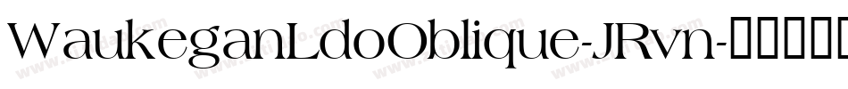 WaukeganLdoOblique-JRvn字体转换 WaukeganLdoOblique-JRvn字体转换