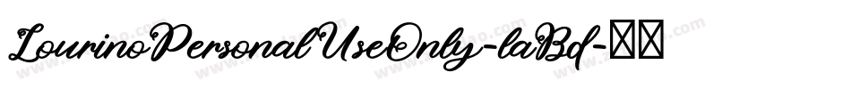 LourinoPersonalUseOnly-laBd字体转换 LourinoPersonalUseOnly-laBd字体转换