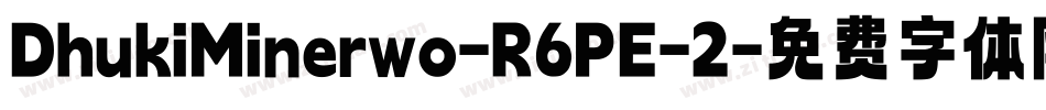 DhukiMinerwo-R6PE-2字体转换