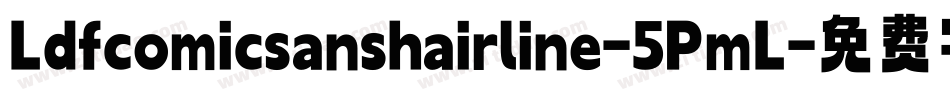 Ldfcomicsanshairline-5PmL字体转换