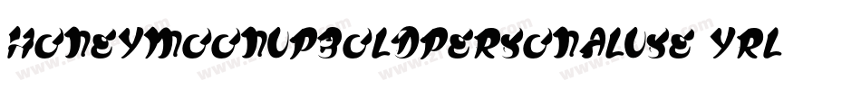 HoneymoonUpBoldPersonalUse-Yrl4字体转换 HoneymoonUpBoldPersonalUse-Yrl4字体转换